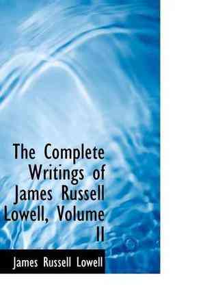 The Complete Writings of James Russell Lowell, Volume II